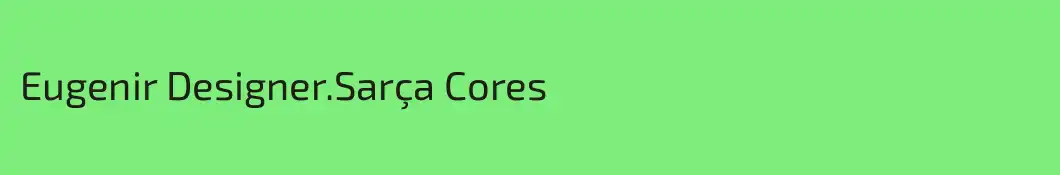 Eugenir Designer.Sarça Cores